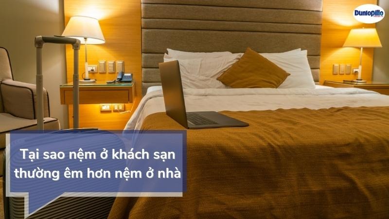 Tại Sao Nệm Ở Khách Sạn Thường Êm Hơn Nệm Ở Nhà?